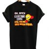 Ok-Bitch-Call-The-Cops-Tweety-Bird-T-shirt