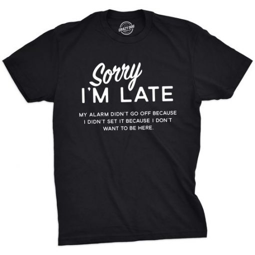 Sorry-Im-Late-T-Shirt