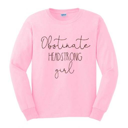 obstinate-headstrong-girl-sweatshirt-510x510