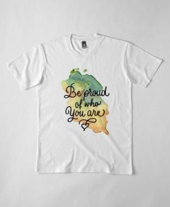 Be-Proud-Of-Who-You-Are-T-Shirt