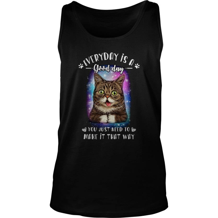 Lil Bub Everyday Is A Good Day You Just Need To Make It That Way Shirt