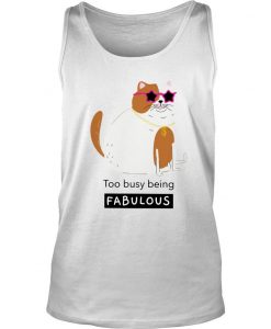 Smiling Cat Too Busy Being Fabulous Shirt