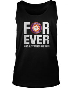 Clemson Tigers For Ever Not Just When We Win Shirt