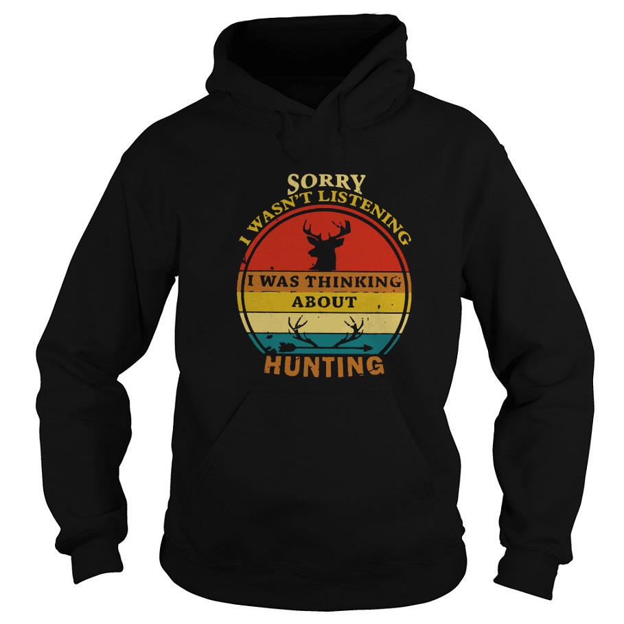 Sorry I Wasn't Listening I Was Thinking About Hunting Vintage Shirt