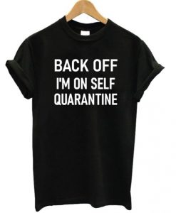 Back-Off-Im-On-Self-Quarantine-T-shirt