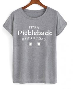 its-a-pickleback-kind-of-day-t-shirt