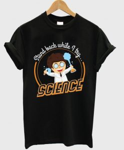 stand-back-while-i-try-science-t-shirt