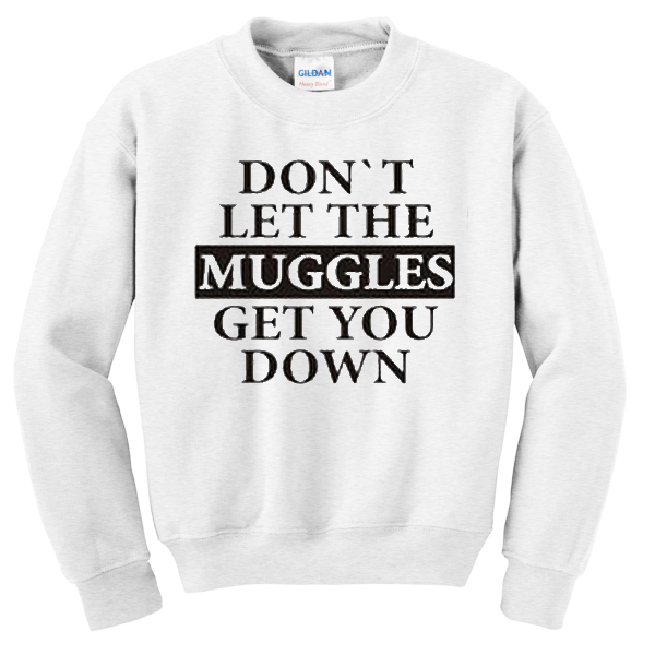 Dont-Let-The-Muggles-Get-You-Down-Sweatshirt