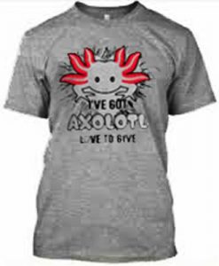 I-Have-Got-Axolotl-Love-to-give-shirt