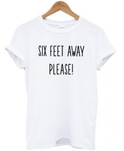 Six-Feet-Away-Please-T-shirt