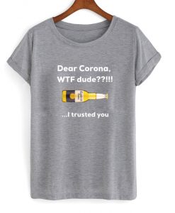 dear-corona-WTF-dude-t-shirt