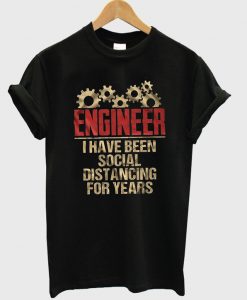 engineer-i-have-been-social-distancing-for-years-t-shirt