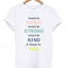 Always-Be-Brave-Strong-Kind-And-Be-You-T-shirt