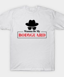 Wanna-Be-My-Bodyguard-T-shirt