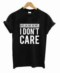 Breaking-News-I-Dont-Care-T-Shirt
