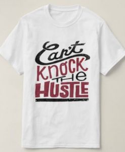 Cant-Knock-Hustle-T-Shirt