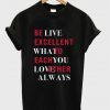 be-live-excellent-what-to-each-you-love-other-always-t-shirt