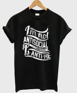 im-not-antisocial-society-is-anti-me-t-shirt