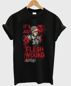 its-just-a-flesh-wound-t-shirt