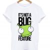 its-not-a-bug-its-a-feature-t-shirt