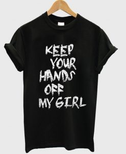 keep-your-hands-off-my-girl-t-shirt