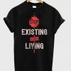 stop-existing-start-living-t-shirt
