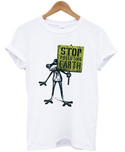 stop-polluting-earth-t-shirt