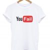you-fail-t-shirt