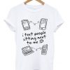 I-Text-People-Sitting-Next-To-Me-T-shirt