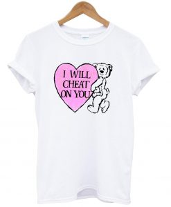 I-Will-Cheat-On-You-T-shirt