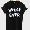 What-Ever-T-Shirt