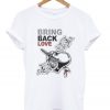 bring-back-love-t-shirt