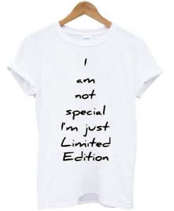 i-am-not-special-im-just-limited-edition-t-shirt