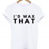 id-wax-that-t-shirt