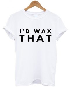 id-wax-that-t-shirt