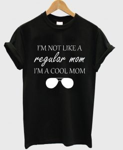 im-not-like-regular-mom-im-a-cool-mom-t-shirt