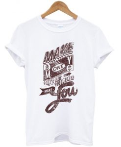 make-money-dont-let-the-money-make-you-t-shirt