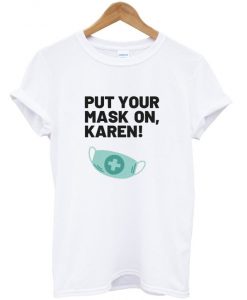 put-your-mask-on-karen-t-shirt