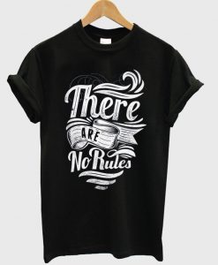 there-are-no-rules-t-shirt
