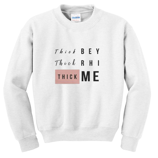 thick-bey-thick-rhi-thick-me-sweatshirt