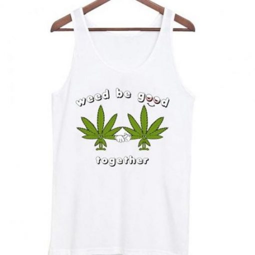 weed-be-good-together-Tanktop