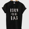 Born-To-Be-Bad-T-Shirt