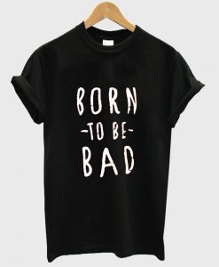 Born-To-Be-Bad-T-Shirt