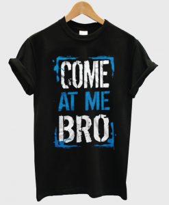 Come-At-Me-Bro-T-Shirt