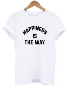 Happiness-is-the-way-shirt