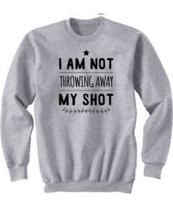 I-Am-Not-Throwing-Away-My-Shot-Sweatshirt