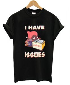 I-Have-Issues-Deadpool-T-Shirt