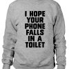 I-Hope-Your-Phone-Falls-In-a-Toilet-Sweatshirt