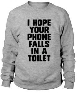 I-Hope-Your-Phone-Falls-In-a-Toilet-Sweatshirt