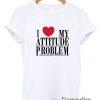 I-Love-My-Attitude-Problem-T-Shirt